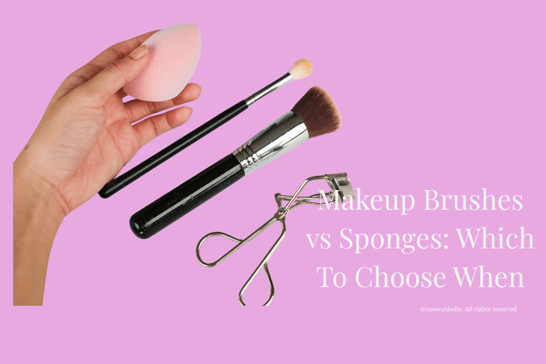 Makeup Brushes vs Sponges: Which to Choose When | [Meerah Belle] - Meerah Belle