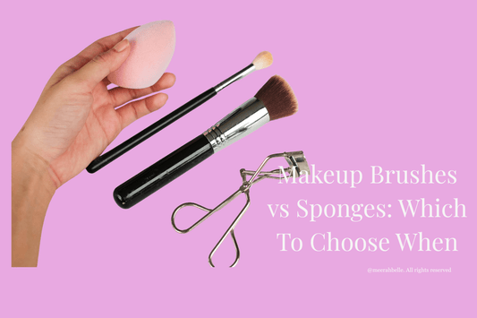 Makeup Brushes vs Sponges: Which to Choose When | [Meerah Belle] - Meerah Belle
