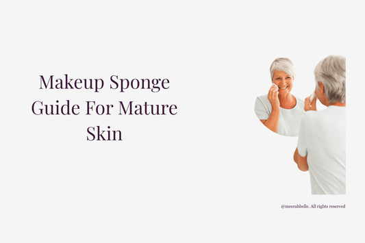 Makeup Sponge Guide for Mature Skin | [Meerah Belle] - Meerah Belle