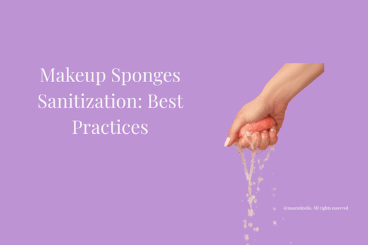 Makeup Sponge Sanitization: Best Practices | [Meerah Belle] - Meerah Belle