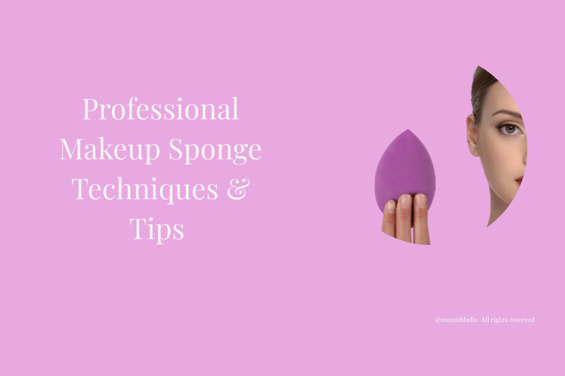 Professional Makeup Sponge Techniques & Tips: How to Apply Like a Pro | [Meerah Belle] - Meerah Belle