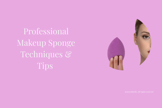 Professional Makeup Sponge Techniques & Tips: How to Apply Like a Pro | [Meerah Belle] - Meerah Belle