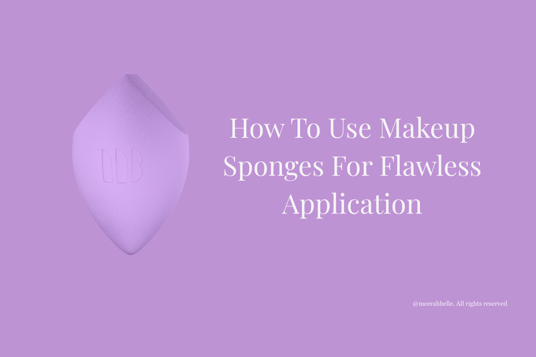 Ultimate Guide: How to Use Makeup Sponges for Flawless Application (2025 Tips) | [Meerah Belle] - Meerah Belle