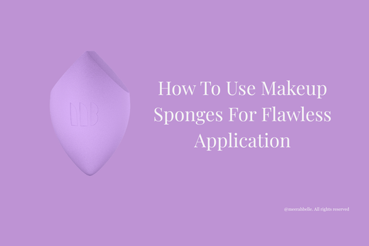 Ultimate Guide: How to Use Makeup Sponges for Flawless Application (2025 Tips) | [Meerah Belle] - Meerah Belle